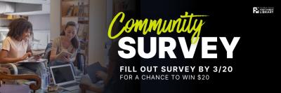 Photo of group in library with text: Community Survey, Fill out Survey by 3/20 for a chance to win $20