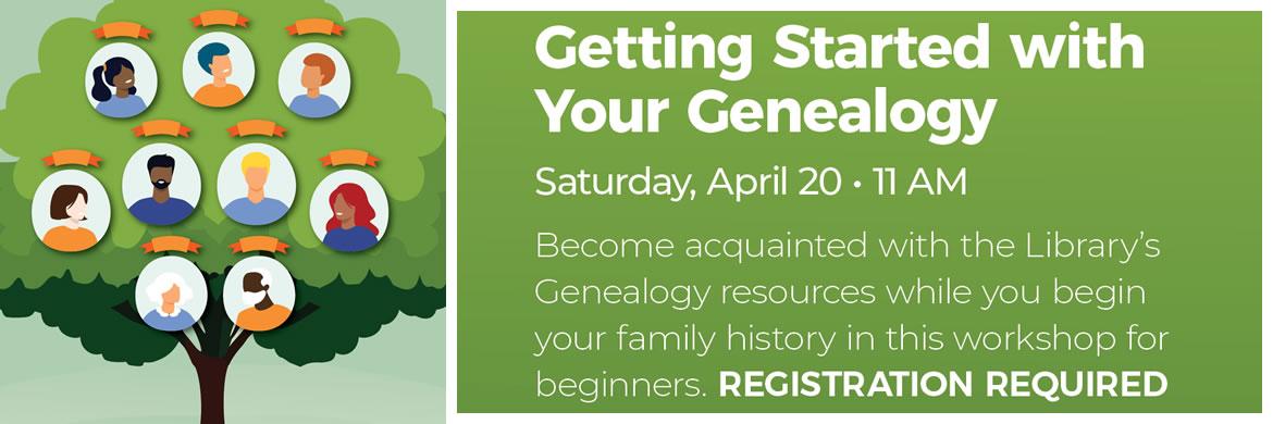 Getting Started with your Genealogy Saturday April 20th at 11am