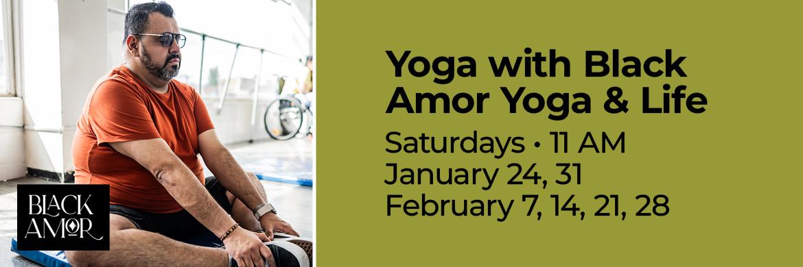 Photo of Hispanic man in yoga pose with text: Yoga with Black Amor Yoga & Life, Saturdays, 11am, January 24, 31, February 7, 14, 21, 28