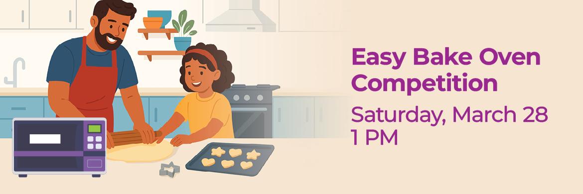 Drawing of father and daughter baking with text: Easy Bake Oven Competition, Saturday, March 28, 1pm