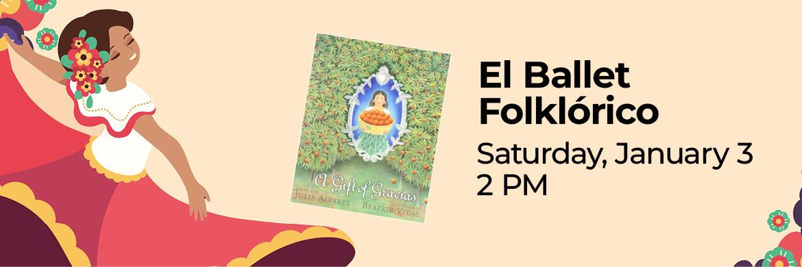 Drawing of woman dancing in traditional Hispanic dress with book cover "A Gift of Gracias" and text: El Ballet Folklórico, Saturday, January 3, 2:00pm