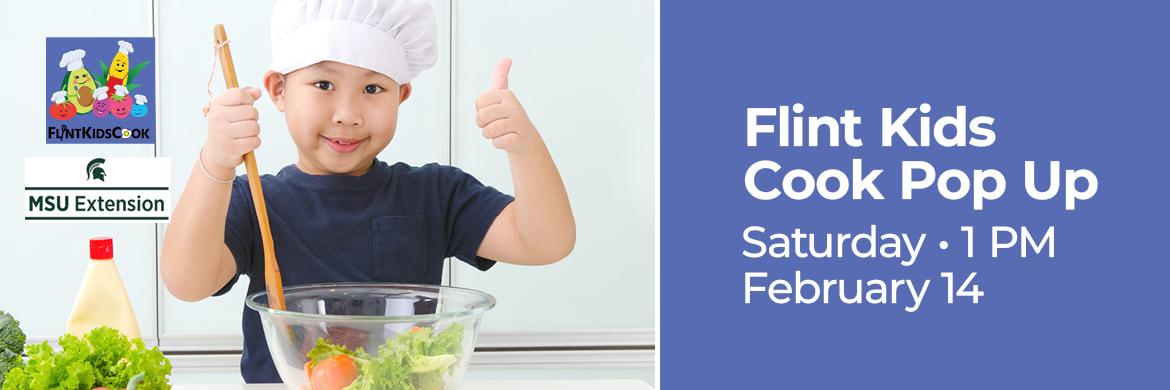 Photo of Asian boy mixing salad in chef's hat with text: Flint Kids Cook Pop Up, Saturday, 1pm, February 14